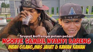 NGOFFE DI SORE HARI SAMBIL NYANYI BARENG MBAH GILANG, MAS JAHAT DAN KAWAN KAWAN