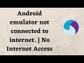 Android emulator not connected to internet. | No Internet Access