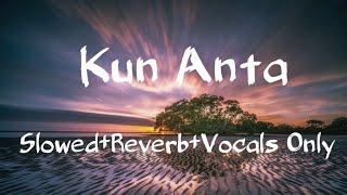 Kun anta Slowed+Reverb | Vocals Only | VocalsNeed