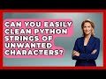 Can You Easily Clean Python Strings Of Unwanted Characters? - Python Code School