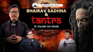 Reality of Tantra, Bhairav Sadhna \u0026 Maa Kamakhya I Parakh Om Bhatt I The iRonik Show I Ep. 81