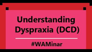 WAMinar: Understanding Dyspraxia (Developmental Coordination Disorder)