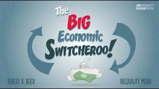 The Big Economic Switcheroo | Robert Reich