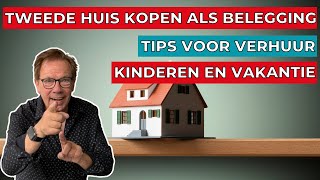 Tweede huis kopen als belegging: Tips voor verhuur, kinderen en vakantie