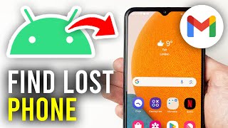 How To Find Lost Phone With Gmail - Full Guide