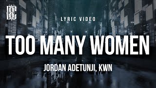 Jordan Adetunji feat. kwn (UK) - Too Many Women | Lyrics