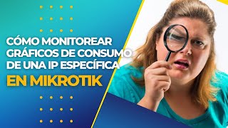 📊🌐 ¡Monitorea Tu Red! Cómo Monitorear Gráficos de Consumo de una IP Específica en un Router Mikrotik