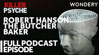 Robert Hanson: The Butcher Baker | Killer Psyche | Full Episode