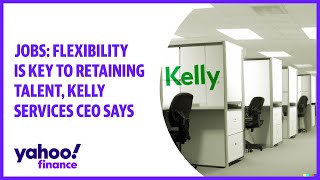 Jobs: Flexibility is key to retaining talent, says Kelly Services CEO