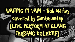 Waiting in vain - Bob Marley covered by Santasantap (Live Perform at Elang Terbang Kolektif)