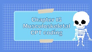 Chapter 15 - Musculoskeletal CPT Coding