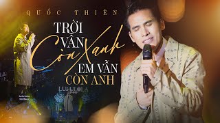 TRỜI VẪN CÒN XANH, EM VẪN CÒN ANH - QUỐC THIÊN live at #Lululola