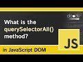 What is the querySelectorAll method in JavaScript? | Document.querySelectorAll() Explained