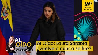 Al Oído: Laura Sarabia ¿vuelve o nunca se fue?