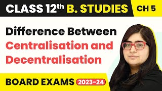 Difference Between Centralisation and Decentralisation - Organising | Class 12 B Studies Chapter 5