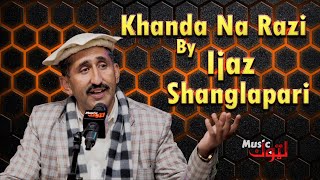 Pashto New Song | Khanda Na Razi | Ijaz Shanglapari | By Latoon Music | 2023
