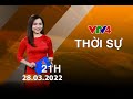 Bản tin thời sự tiếng Việt 21h - 28/03/2022| VTV4