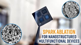 Spark Ablation as a Building Block for Nanostructured Multifunctional Devices - Webinar Trailer