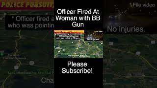 Officer Fired At Woman Who Was Pointing BB Gun