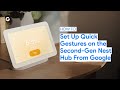 How to Set Up and Use Quick Gestures on the Second-Gen Nest Hub From Google