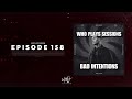 wh0 plays sessions episode 158 bad intentions in the mix house u0026 tech house dj mix