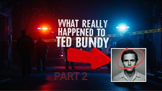 What Really Happened To Ted Bundy