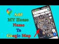 How to add my house name to Google Map