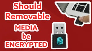 Should Removable Media Be Encrypted?
