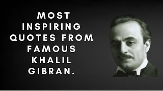 Most Inspiring Quotes From Famous Khalil Gibran (Wisdom Sutra)