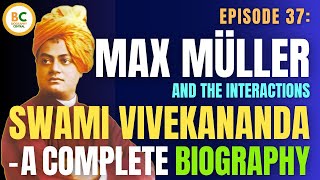 Episode 37: Max Muller and the Interactions | Swami Vivekananda Biography