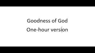 Goodness of God one (1) hour loop