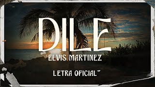 Elvis Martinez - Dile (Letra Oficial)