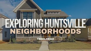 Exploring Huntsville Neighborhoods: Is Trailhead the Right Fit for You? 🏡🤔