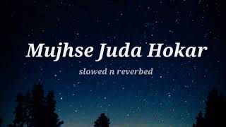 mujhse juda hokar [slowed + reverbed] । trending lofi songs। 90s evergreen