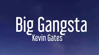 Kevin Gates - Big Gangsta (Lyrics) "B***h I'm a big gangsta" [TikTok Song]