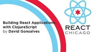 React Chicago March 2022 - “Building React Applications with ClojureScript” by David Gonsalve