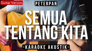 Semua Tentang Kita (Karaoke Akustik) - Peterpan (Female Key | High Quality Audio)