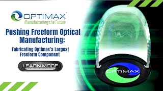 Pushing Freeform Optical Manufacturing: Fabricating Optimax's Largest Freeform Component