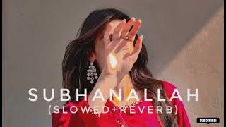Subhanallah (slowed+reverb) Slowed Reverb Song
