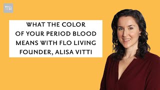 What the Color of Your Period Blood Means with Flo Living Founder, Alisa Vitti