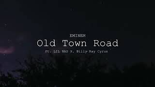 Eminem - Old Town Road (FT. Lil Nas X, Billy Ray Cyrus)