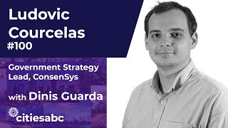 Ludovic Courcelas, Government Strategy Lead at ConsenSys - Blockchain Solutions EU and Worldwide