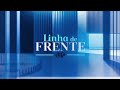 LINHA DE FRENTE - 30/11/2024