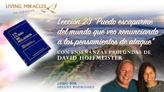 UCDM Lección 23 “Puedo escaparme del mundo que veo renunciando...”, David Hoffmeister