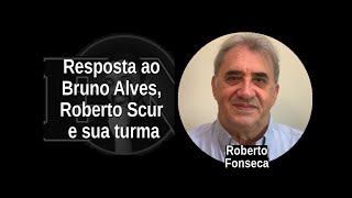 [62] ROBERTO FONSECA: Resposta ao Bruno Alves, Roberto Scur e sua turma