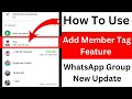 How To Use Add Member Tag Feature In WhatsApp Group New Update