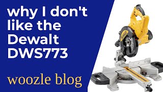 DeWalt Compound Sliding  Mitre Saw / Miter Saw review - Why I don't like the DWS773