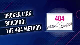 Broken Link Building: The 404 Method