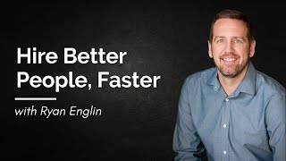 Hire Better People, Faster - Ryan Englin CEO Core Matters