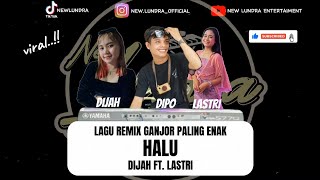 HALU MAULANA ARDIANSYAH |ZONA GANJUR| NEWLUNDRA VOC.DIJAH FT.LASTRI